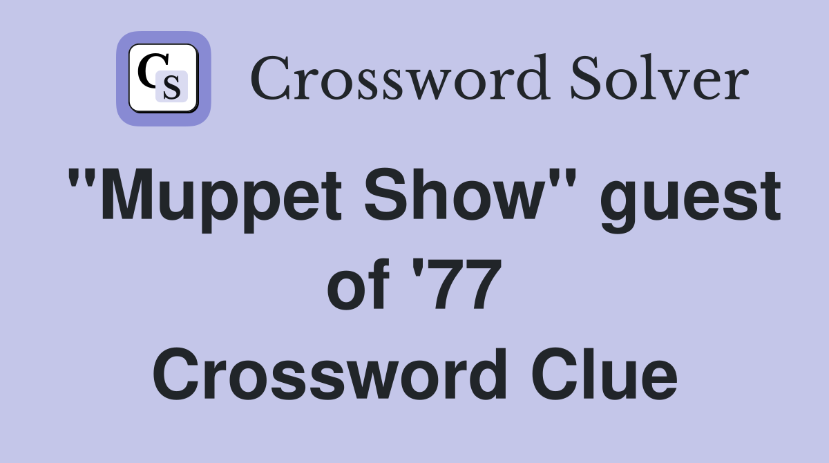 "Muppet Show" guest of '77 Crossword Clue