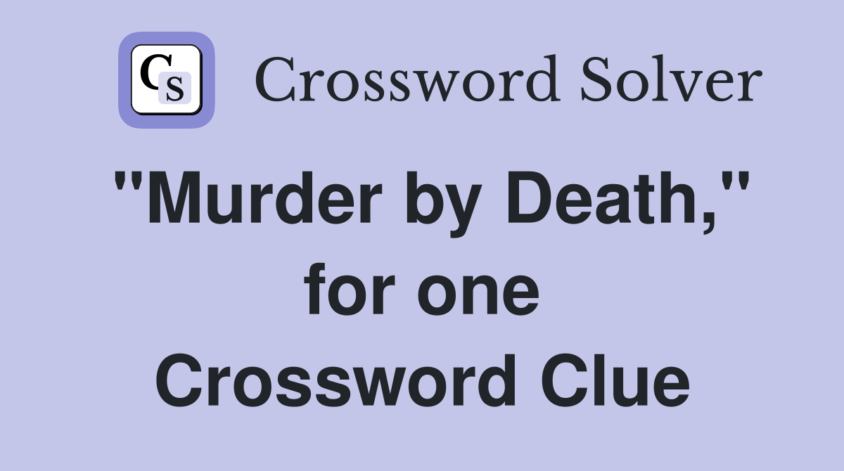 "Murder by Death," for one Crossword Clue