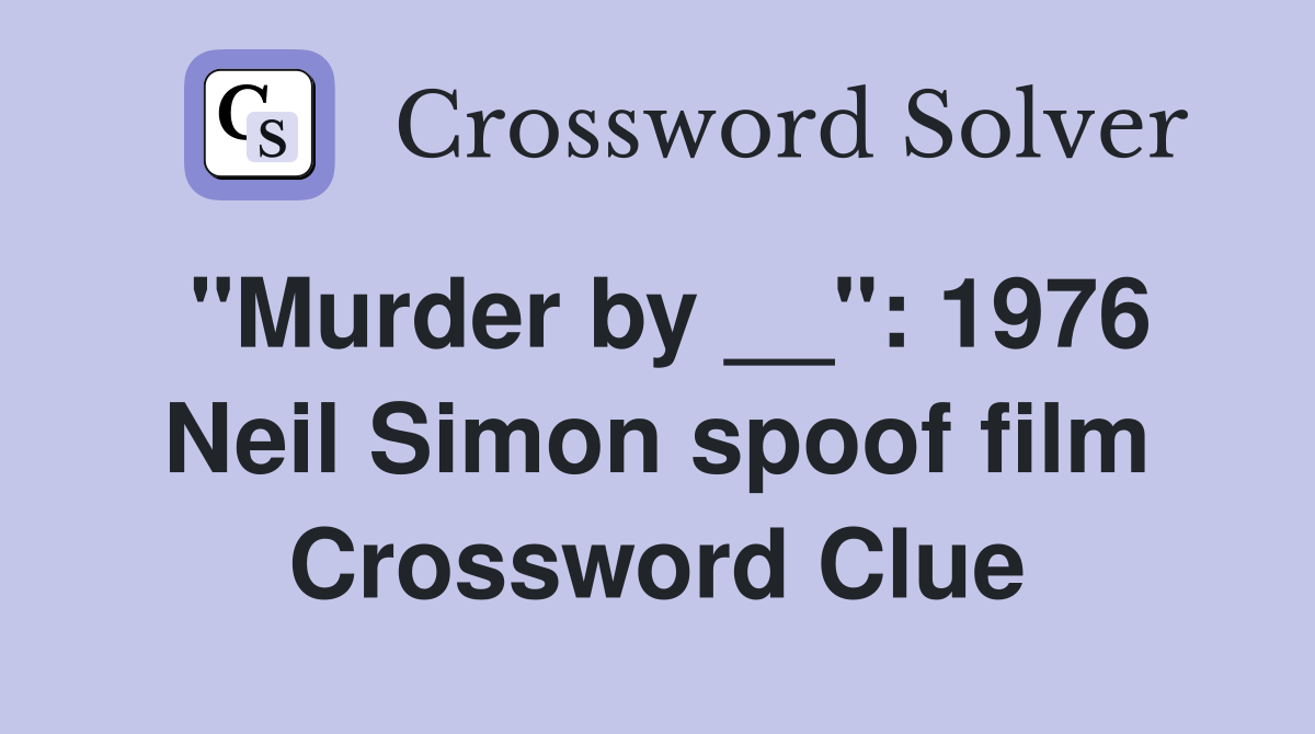 "Murder by __": 1976 Neil Simon spoof film Crossword Clue