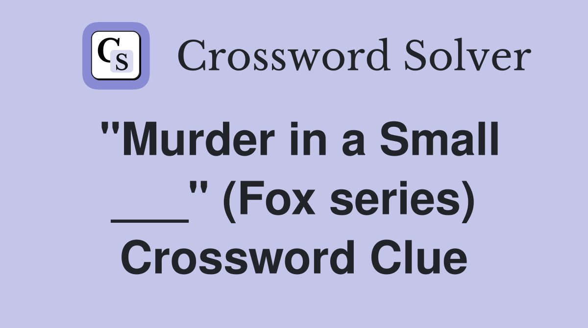 "Murder in a Small ___" (Fox series) Crossword Clue
