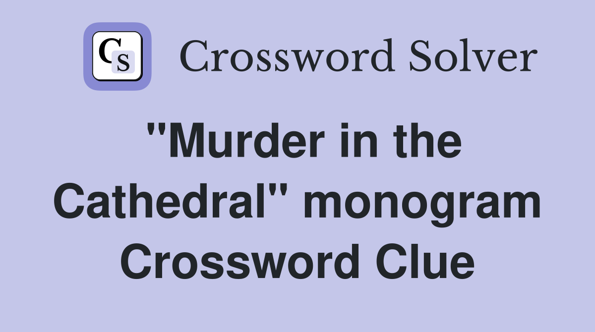 "Murder in the Cathedral" monogram Crossword Clue