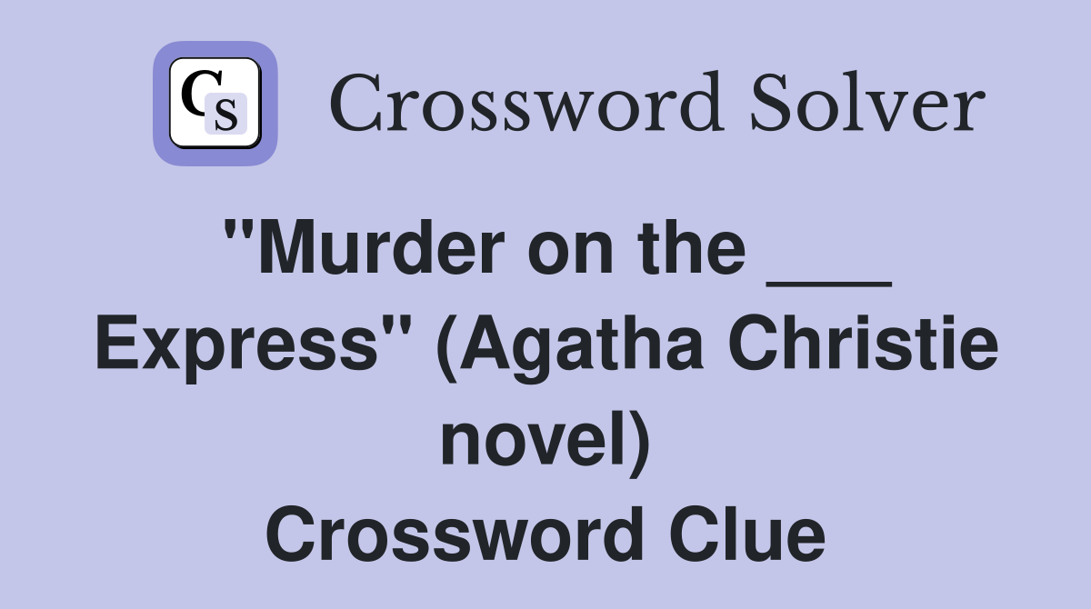 "Murder on the ___ Express" (Agatha Christie novel) Crossword Clue