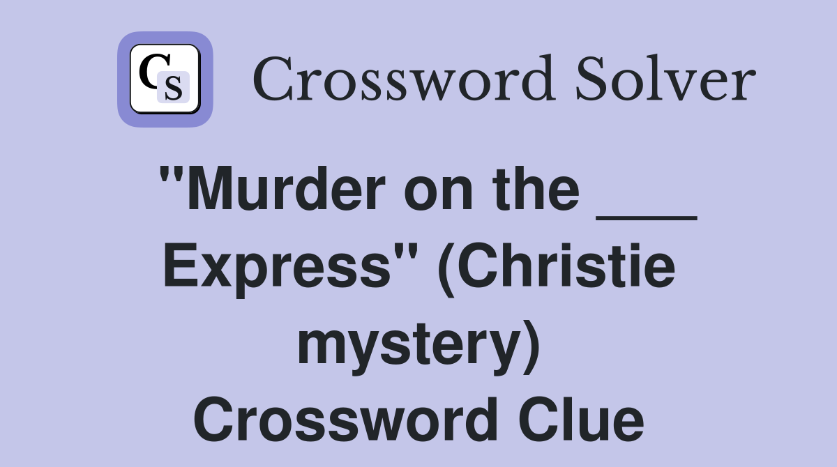 "Murder on the ___ Express" (Christie mystery) Crossword Clue