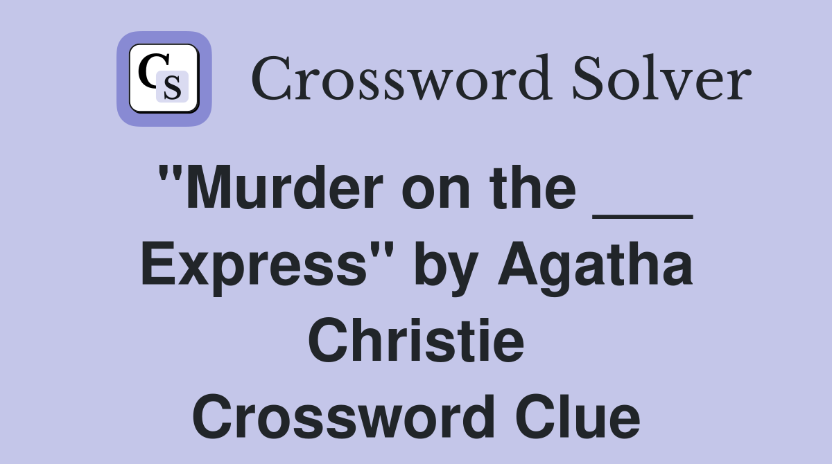 "Murder on the ___ Express" by Agatha Christie Crossword Clue