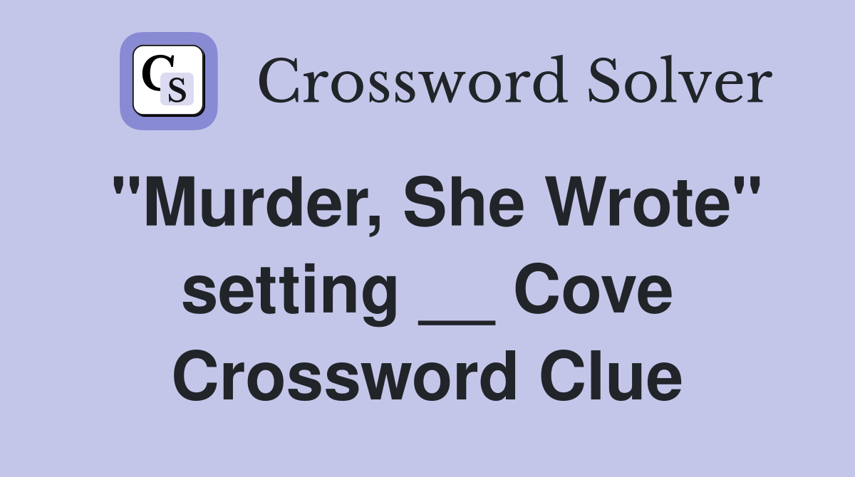 "Murder, She Wrote" setting __ Cove Crossword Clue