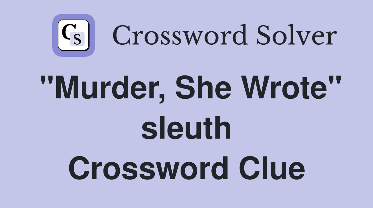 "Murder, She Wrote" sleuth Crossword Clue