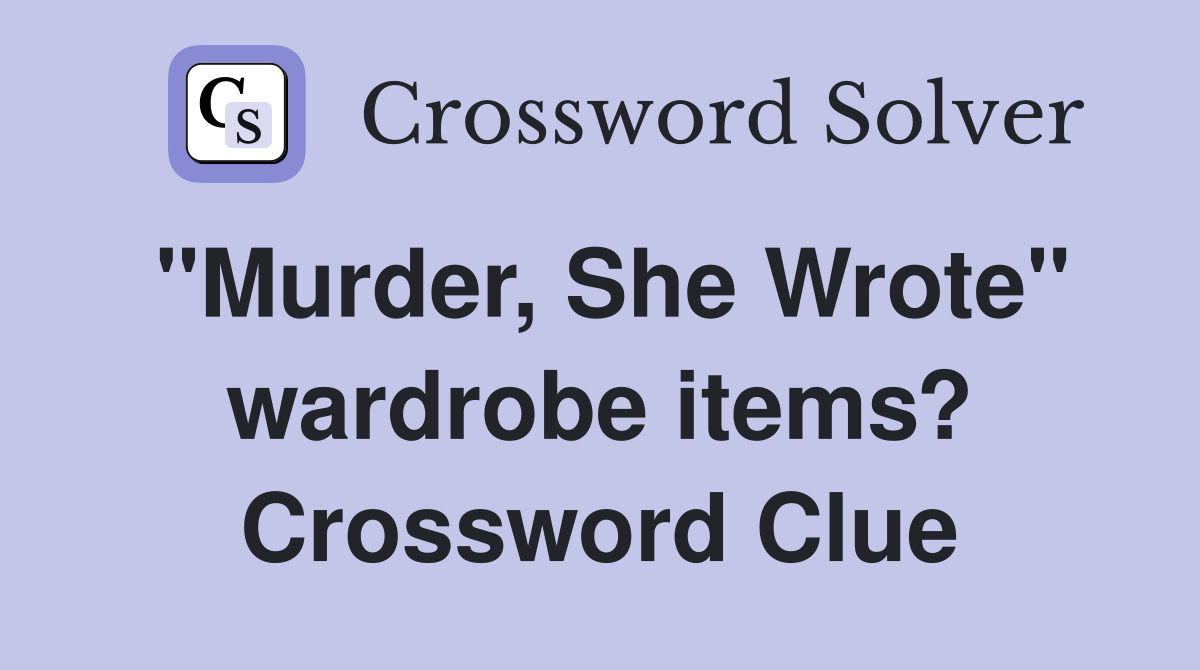 "Murder, She Wrote" wardrobe items? Crossword Clue