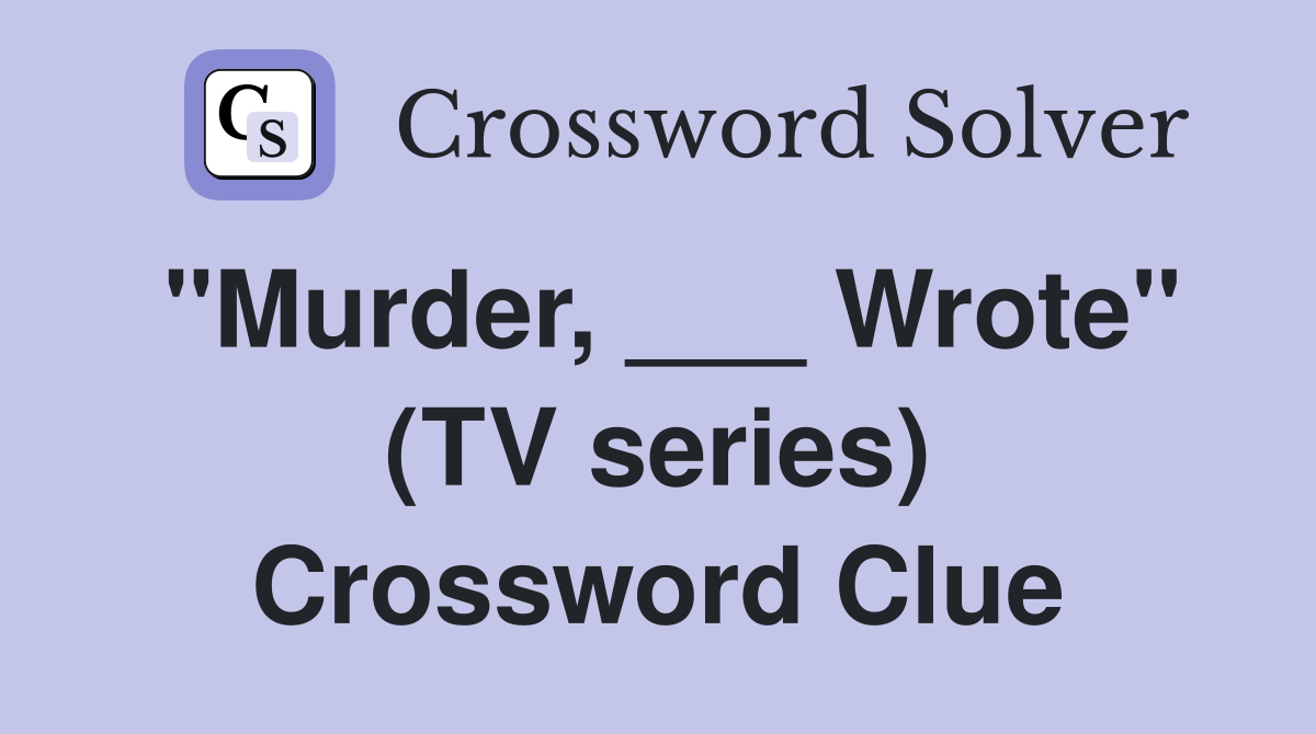 "Murder, ___ Wrote" (TV series) Crossword Clue