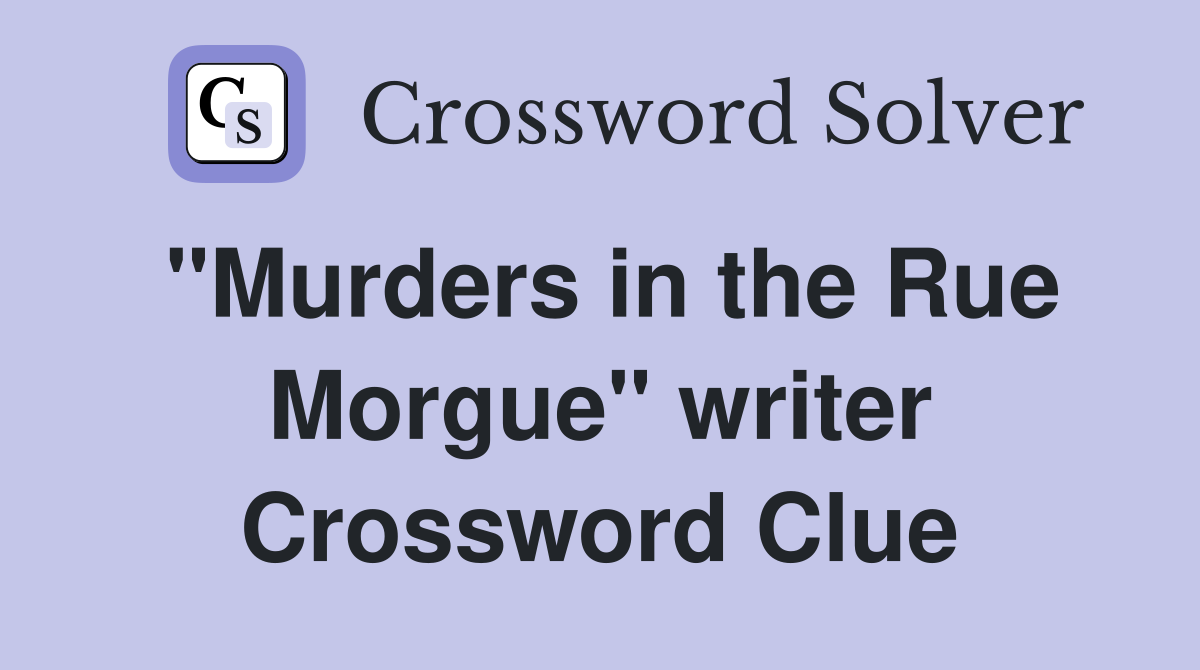 "Murders in the Rue Morgue" writer Crossword Clue