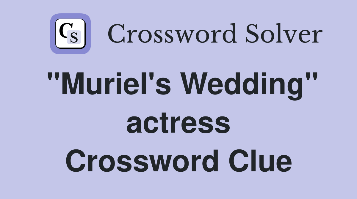 "Muriel's Wedding" actress Crossword Clue