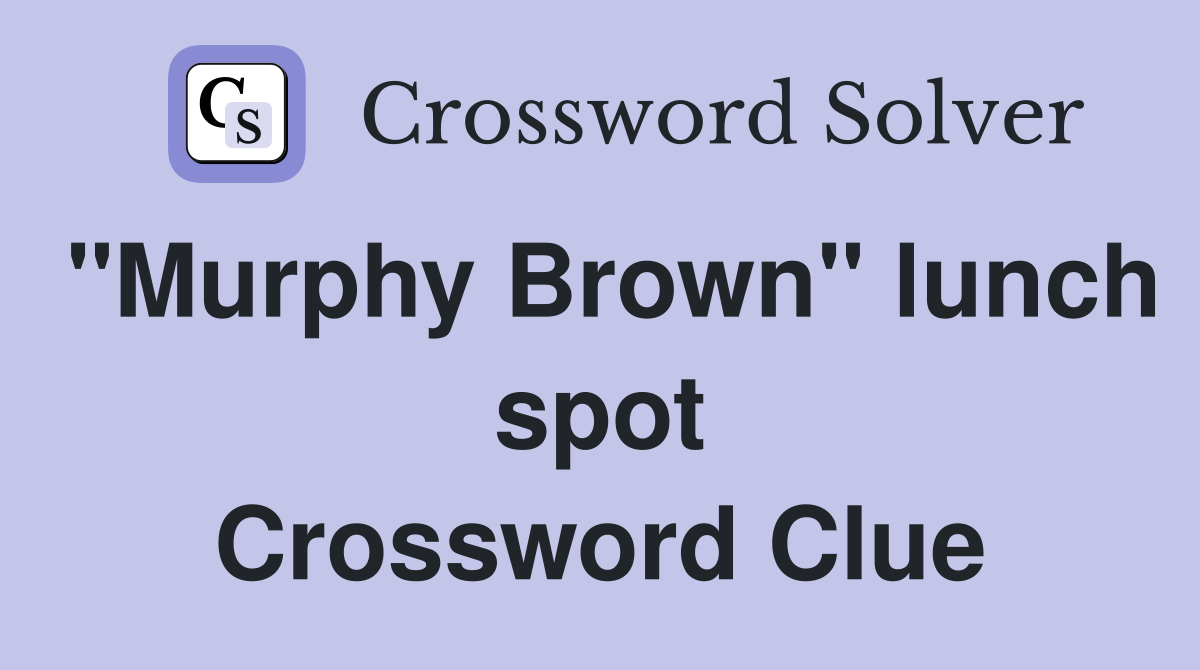 "Murphy Brown" lunch spot Crossword Clue