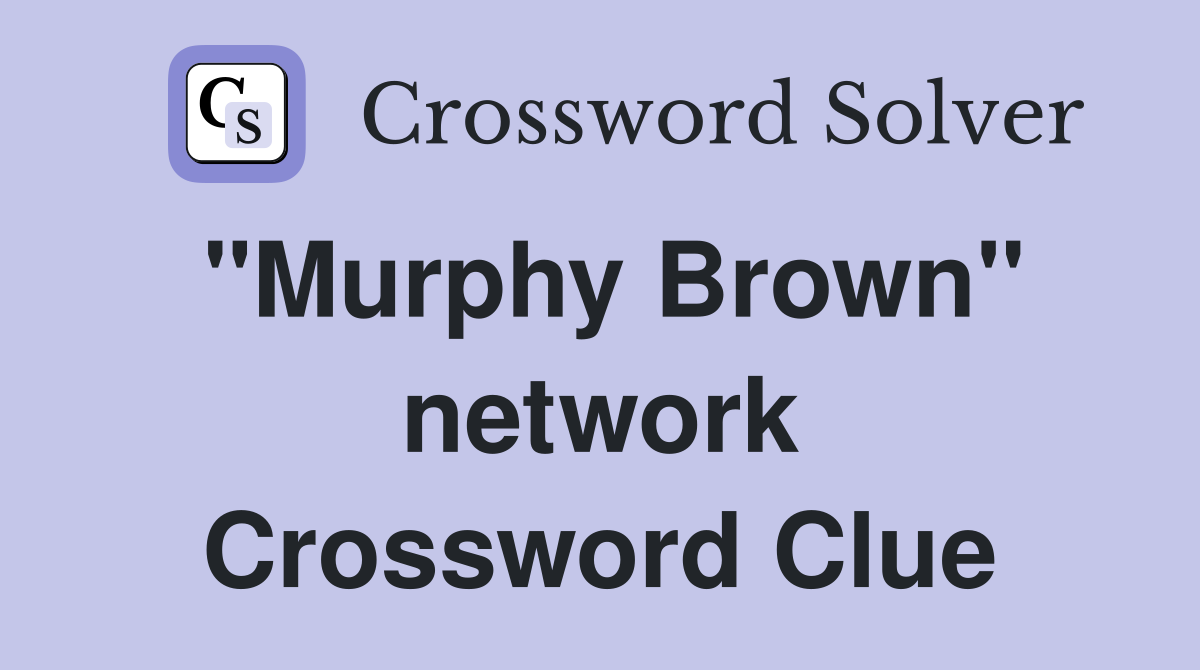 "Murphy Brown" network Crossword Clue