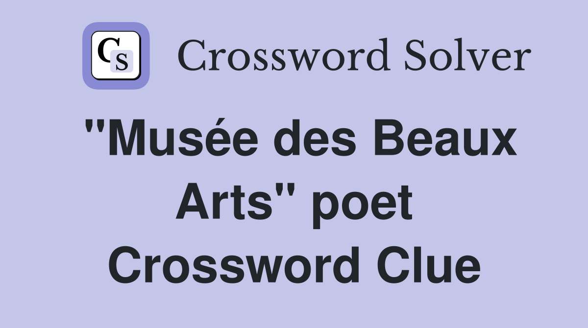 "Musée des Beaux Arts" poet Crossword Clue