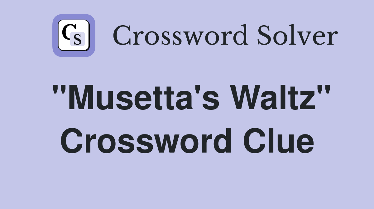 "Musetta's Waltz" Crossword Clue