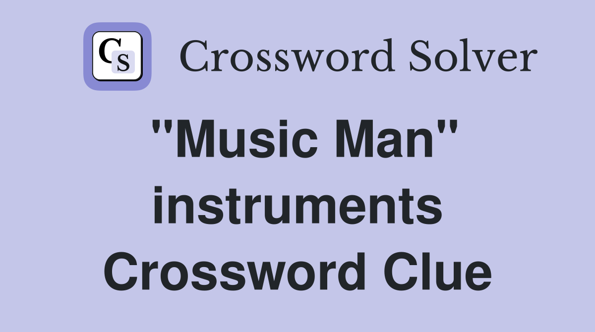 "Music Man" instruments Crossword Clue