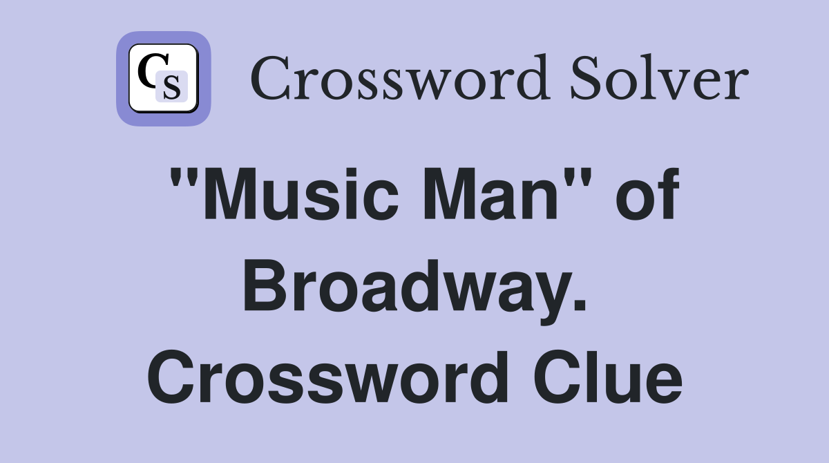 "Music Man" of Broadway. Crossword Clue
