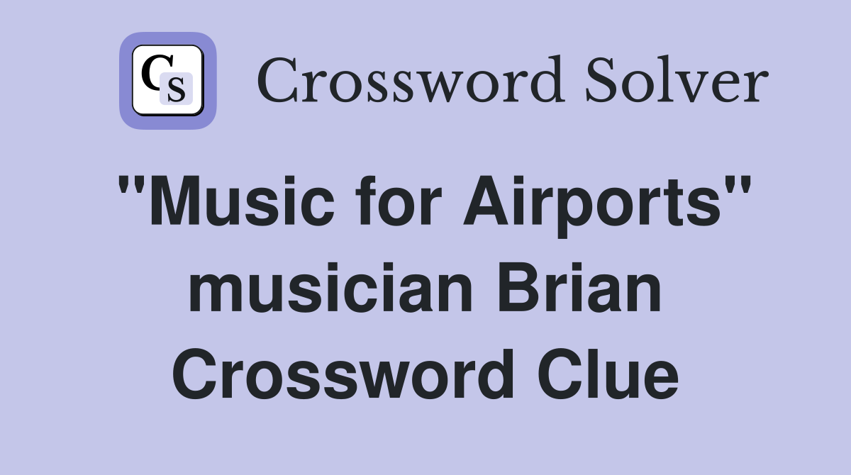 "Music for Airports" musician Brian Crossword Clue