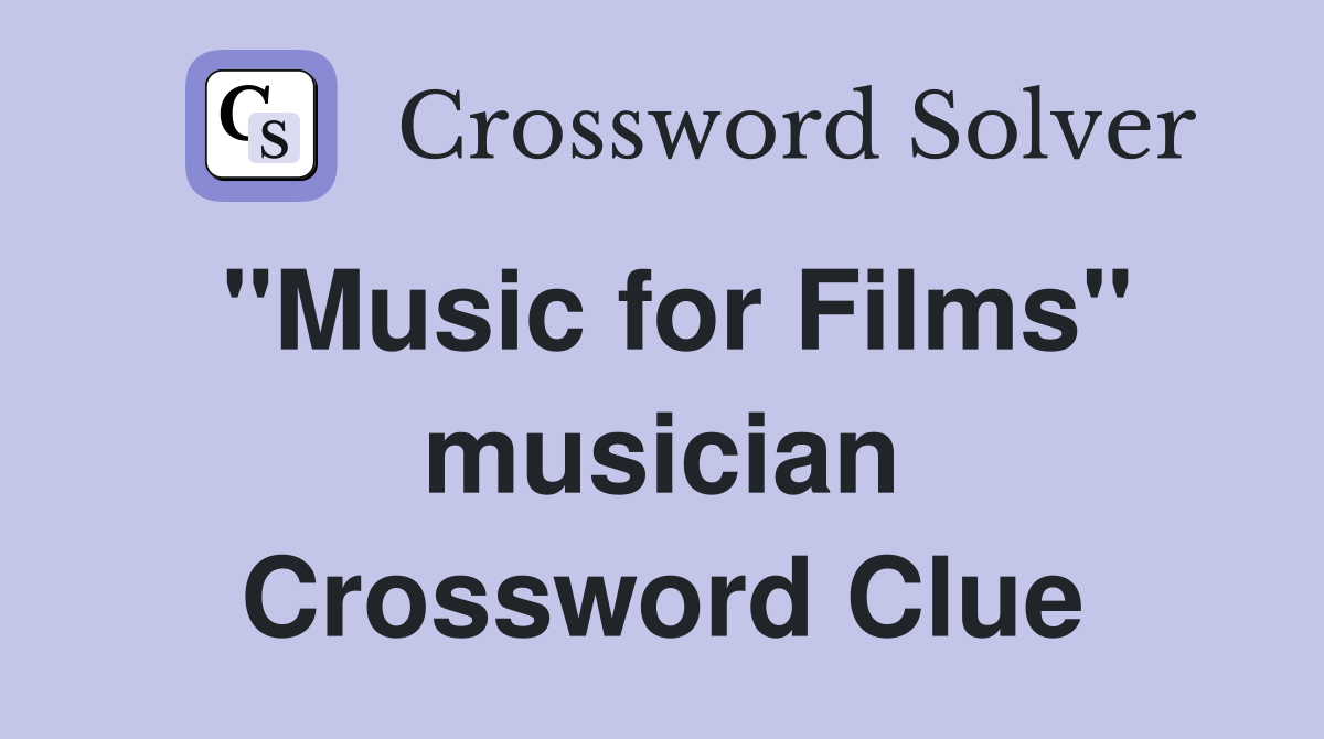 "Music for Films" musician Crossword Clue