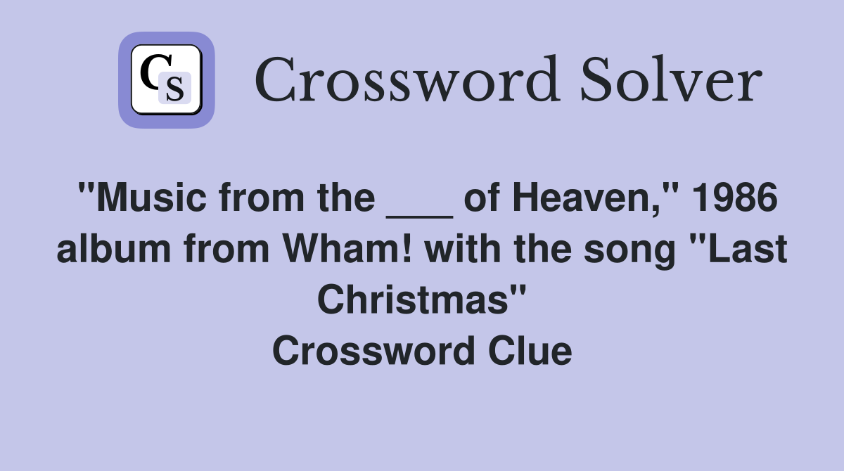 "Music from the ___ of Heaven," 1986 album from Wham! with the song "Last Christmas" Crossword Clue