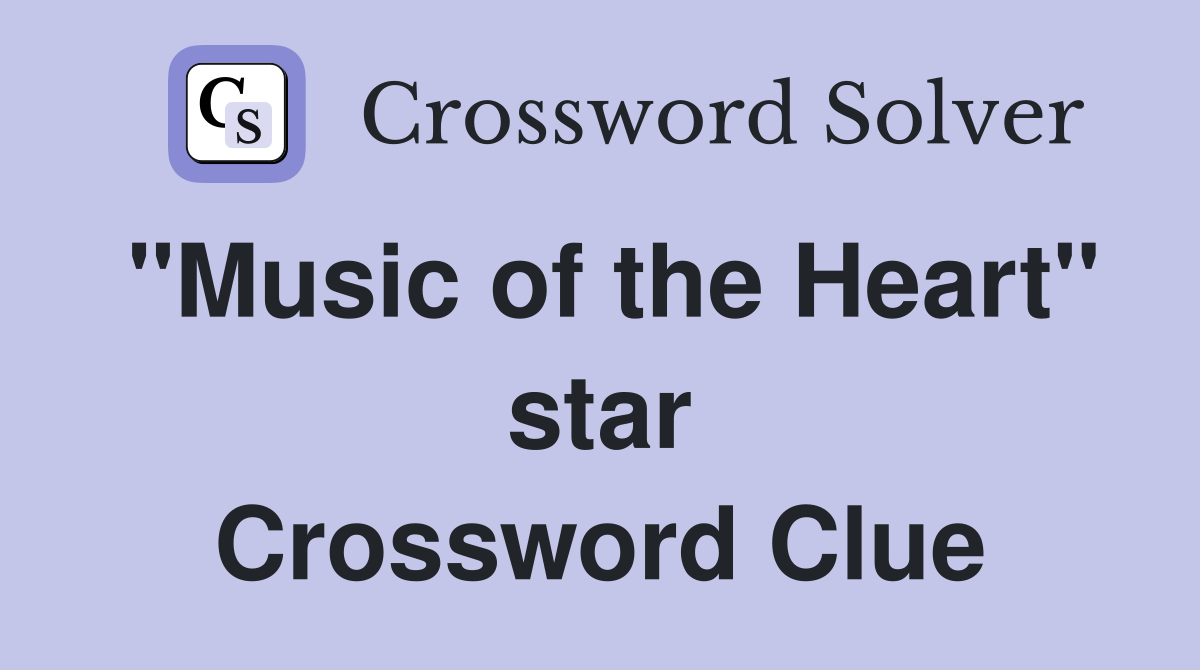 "Music of the Heart" star Crossword Clue