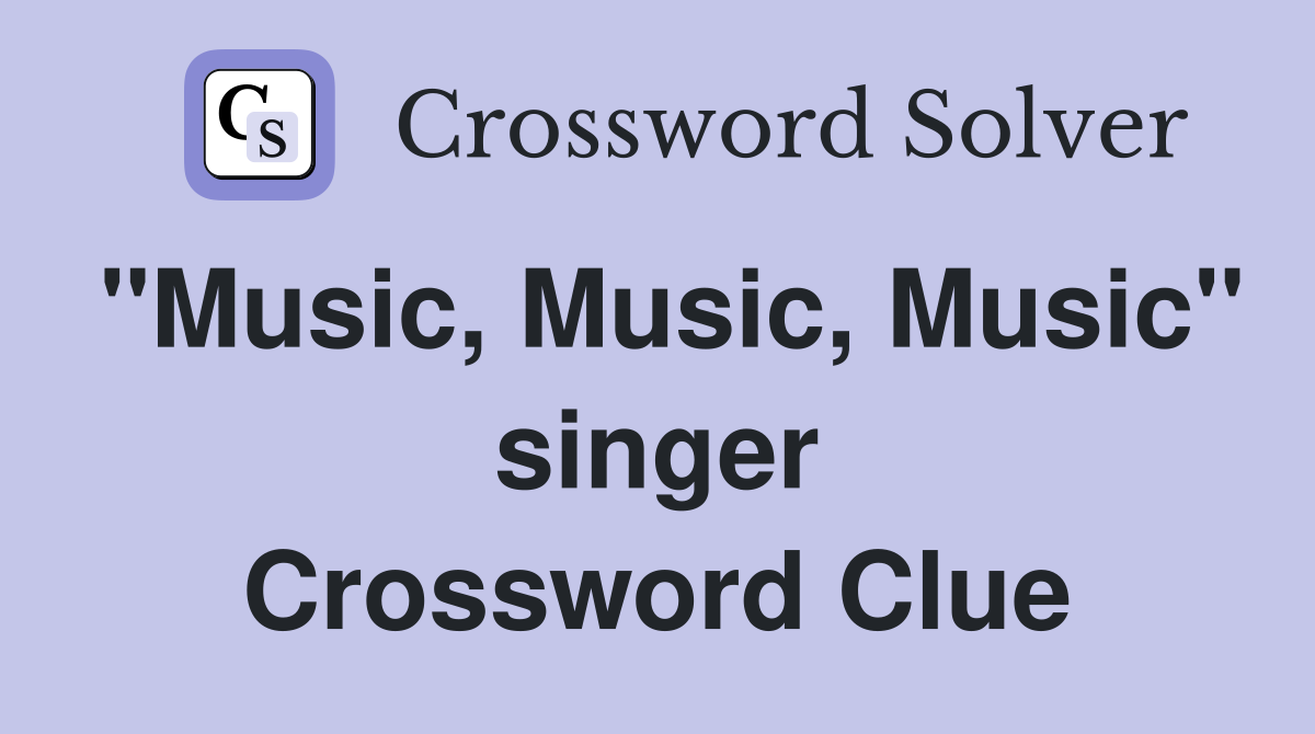 "Music, Music, Music" singer Crossword Clue