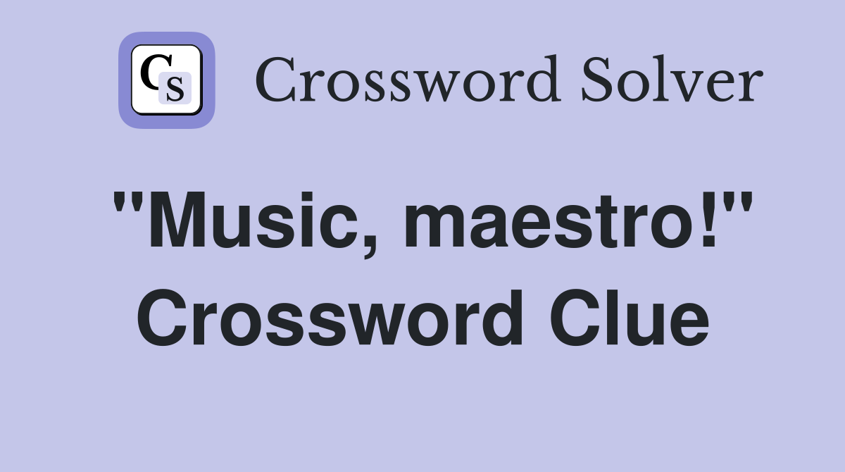 "Music, maestro!" Crossword Clue