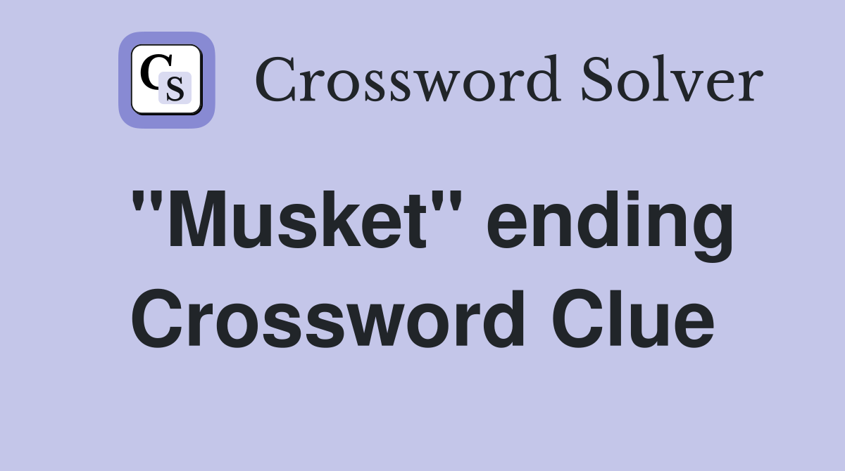 "Musket" ending Crossword Clue