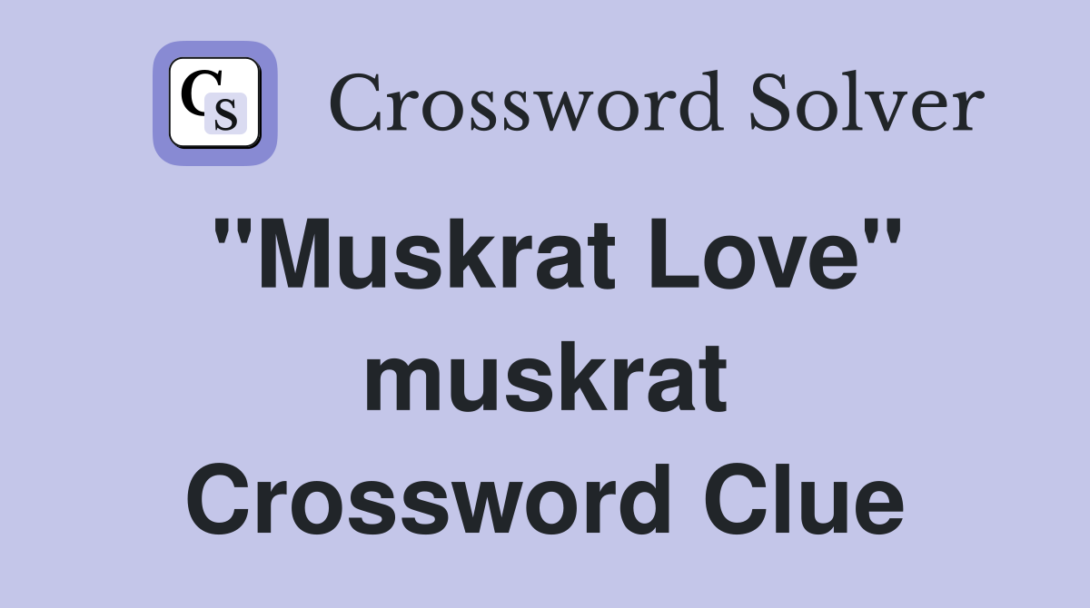 "Muskrat Love" muskrat Crossword Clue