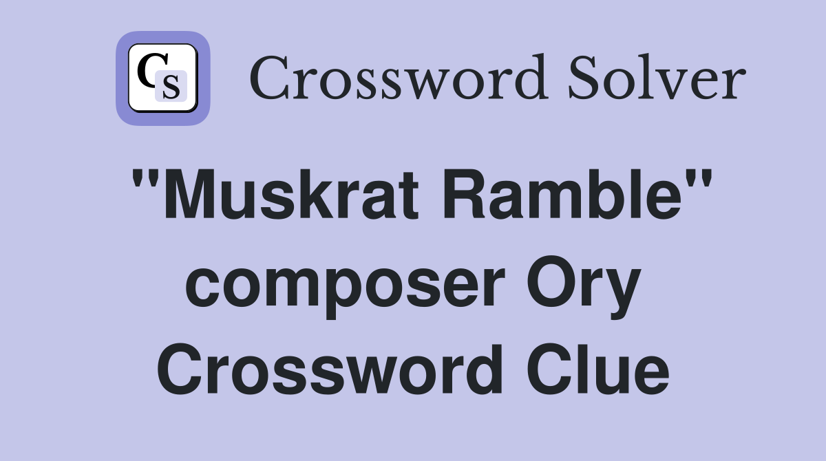 "Muskrat Ramble" composer Ory Crossword Clue
