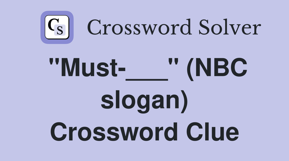 "Must-___" (NBC slogan) Crossword Clue
