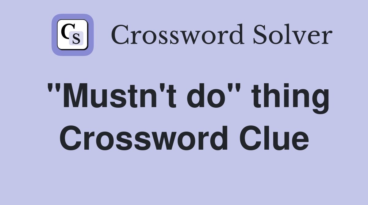 "Mustn't do" thing Crossword Clue