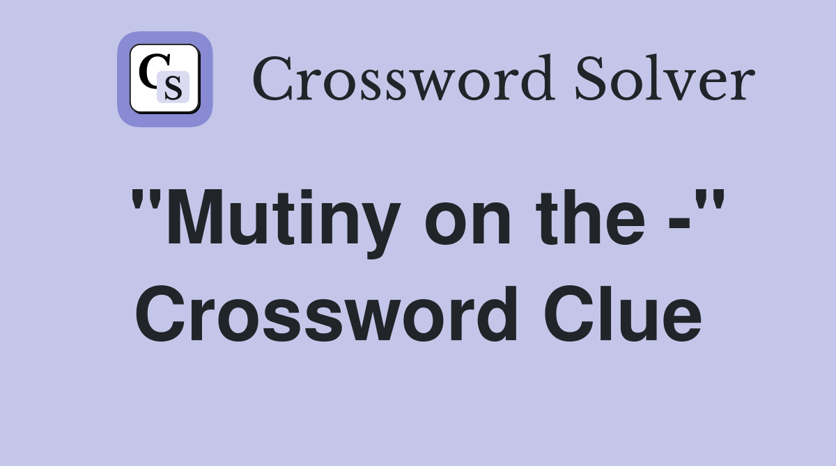 "Mutiny on the -" Crossword Clue