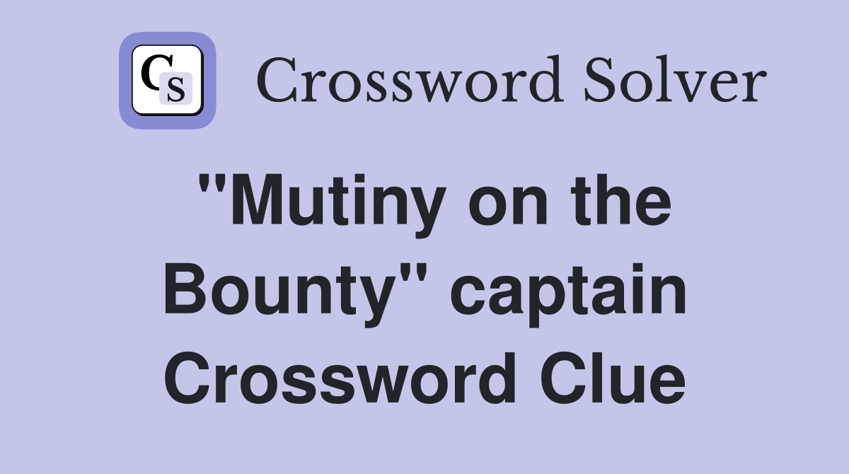 "Mutiny on the Bounty" captain Crossword Clue