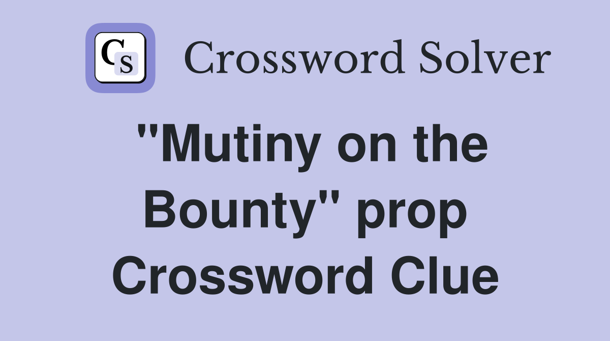 "Mutiny on the Bounty" prop Crossword Clue