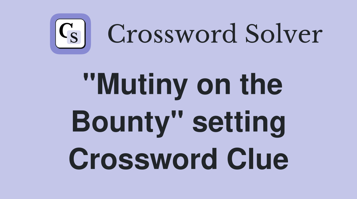 "Mutiny on the Bounty" setting Crossword Clue