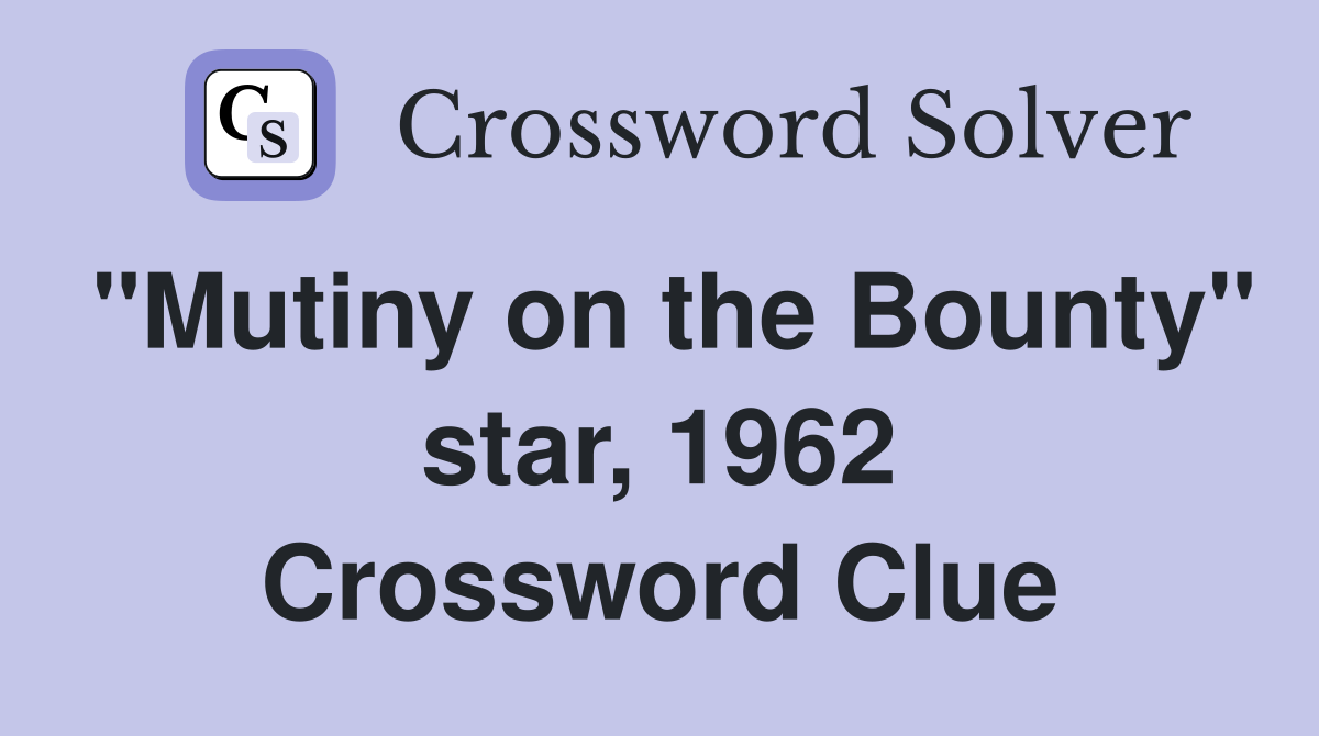 "Mutiny on the Bounty" star, 1962 Crossword Clue