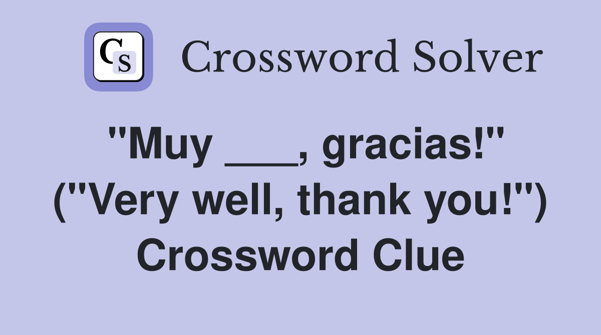 "Muy ___, gracias!" ("Very well, thank you!") Crossword Clue