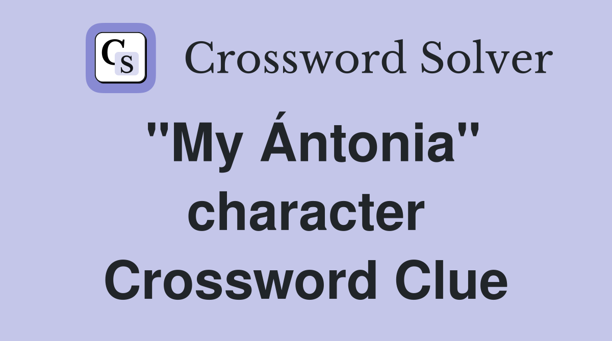 "My Ántonia" character Crossword Clue