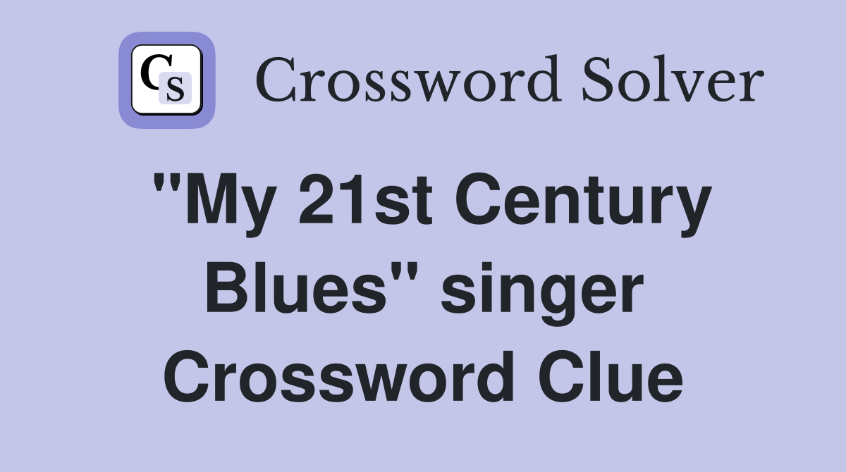"My 21st Century Blues" singer Crossword Clue