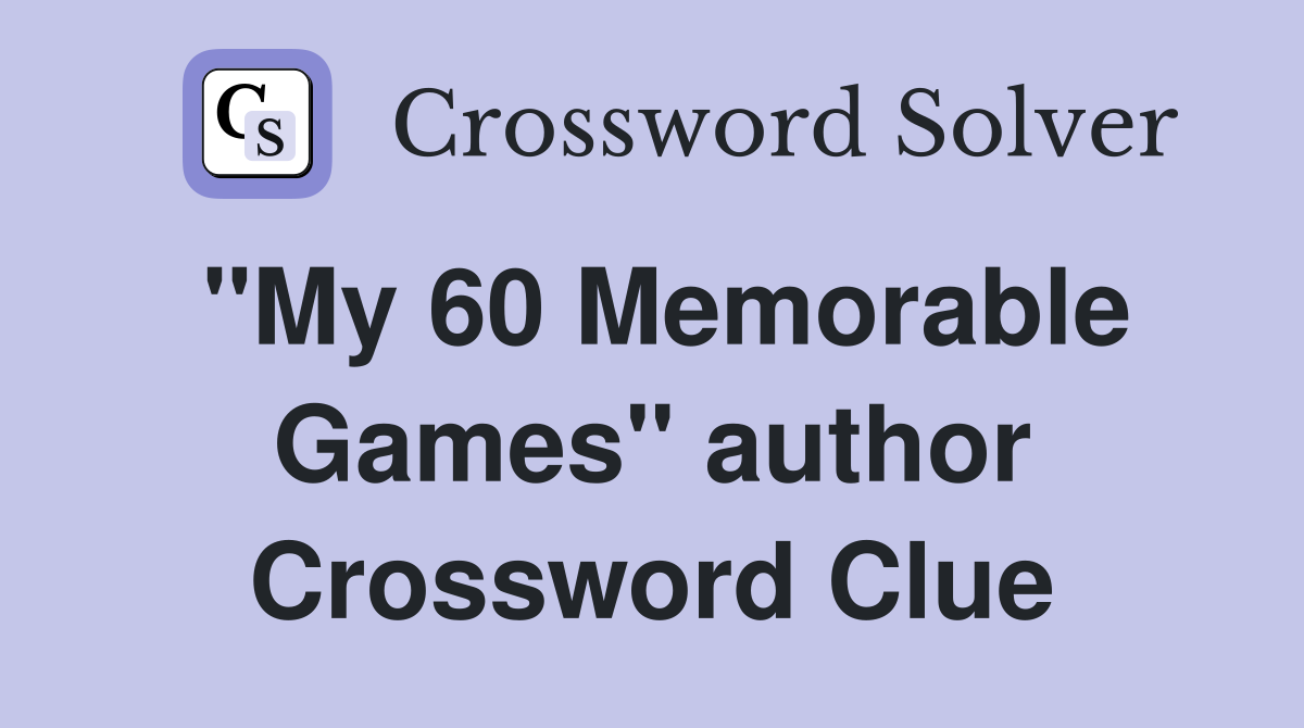 "My 60 Memorable Games" author Crossword Clue