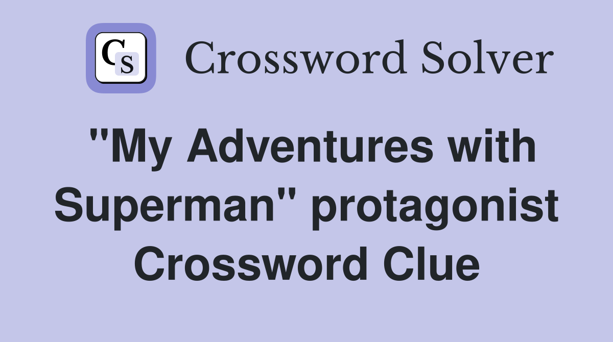 "My Adventures with Superman" protagonist Crossword Clue