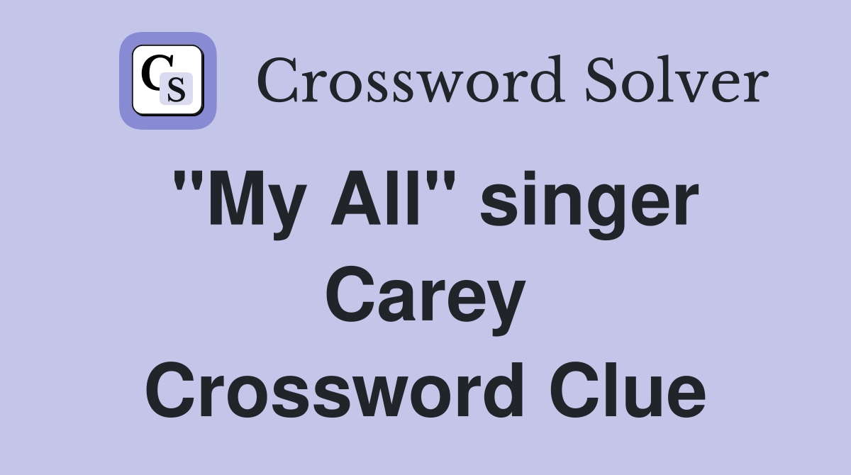 "My All" singer Carey Crossword Clue