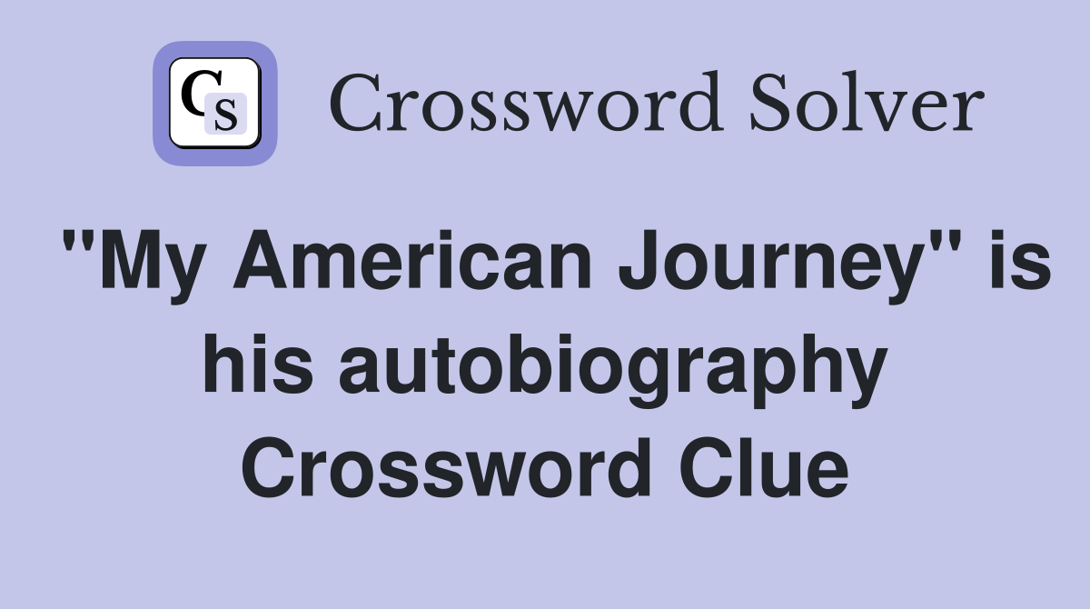 "My American Journey" is his autobiography Crossword Clue
