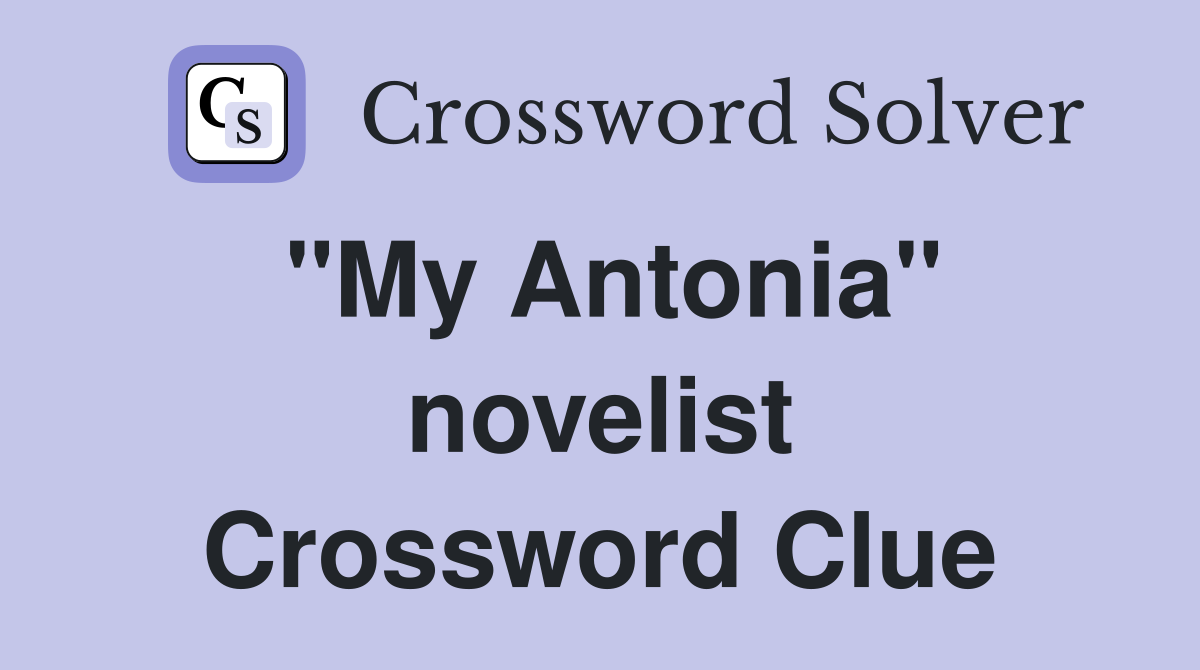 "My Antonia" novelist Crossword Clue