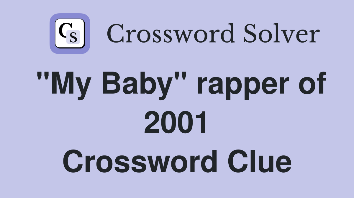 "My Baby" rapper of 2001 Crossword Clue