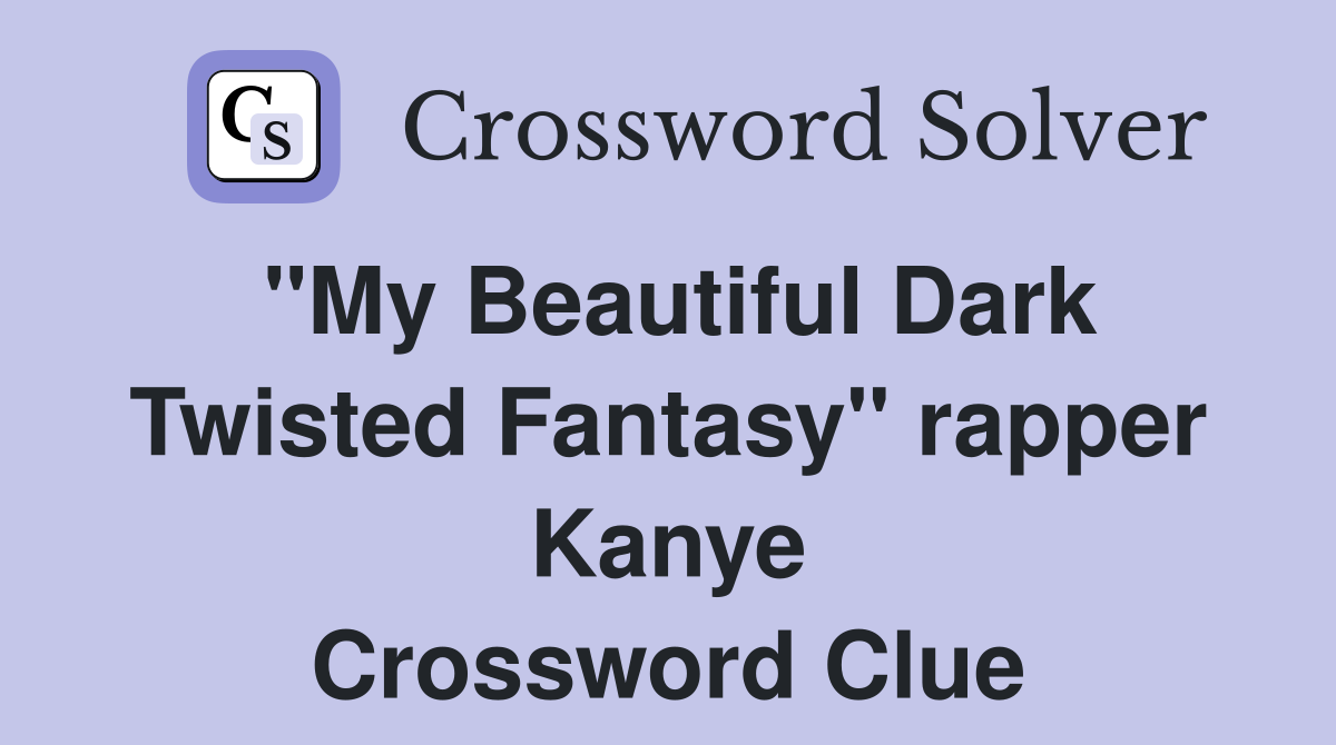 "My Beautiful Dark Twisted Fantasy" rapper Kanye Crossword Clue