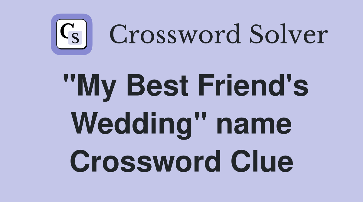 "My Best Friend's Wedding" name Crossword Clue