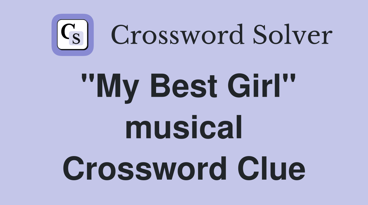 "My Best Girl" musical Crossword Clue