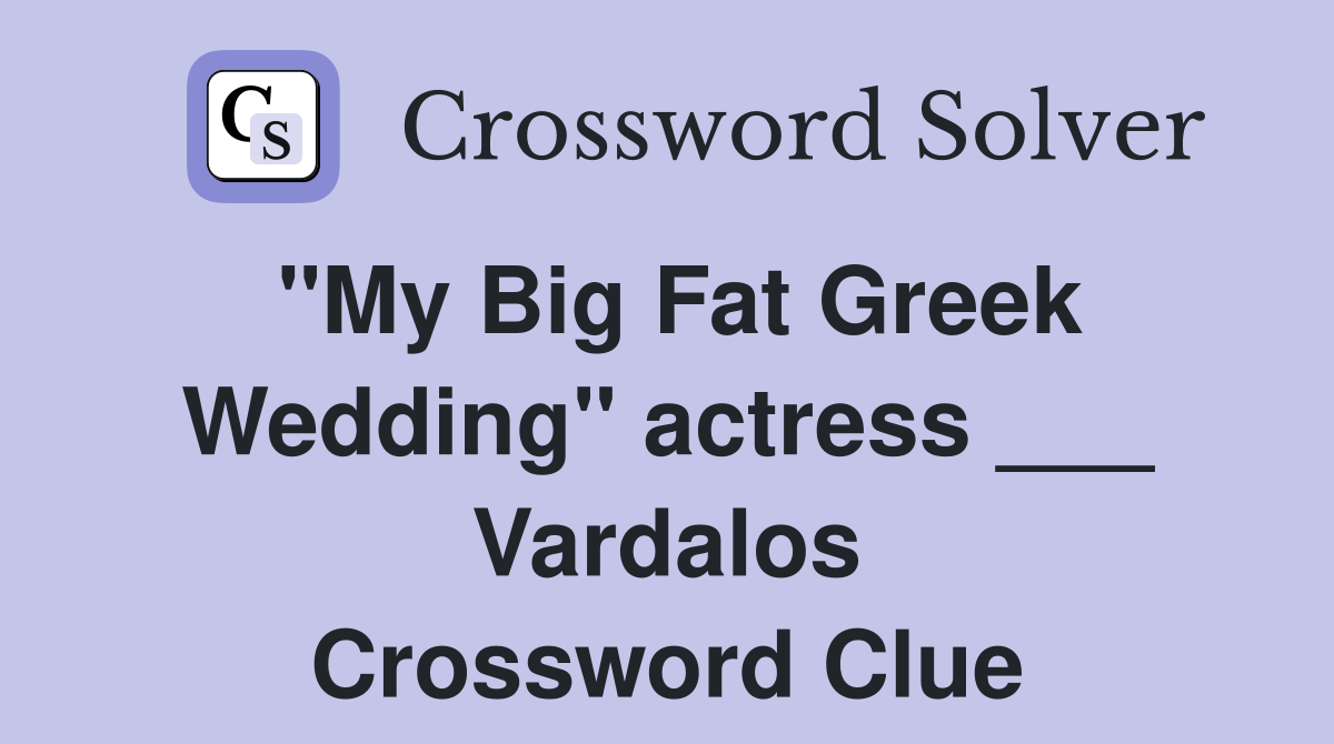 "My Big Fat Greek Wedding" actress ___ Vardalos Crossword Clue