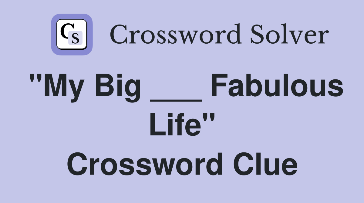 "My Big ___ Fabulous Life" Crossword Clue